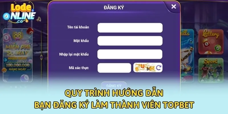 Quy trình hướng dẫn bạn đăng ký làm thành viên TOPBET